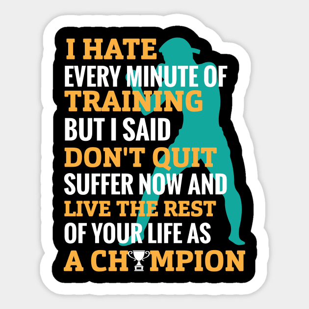 I hate every minute of training but I said don’t quit suffer now and live the rest of your life as champion-motivational design- motivational sticker Sticker by JJDESIGN520